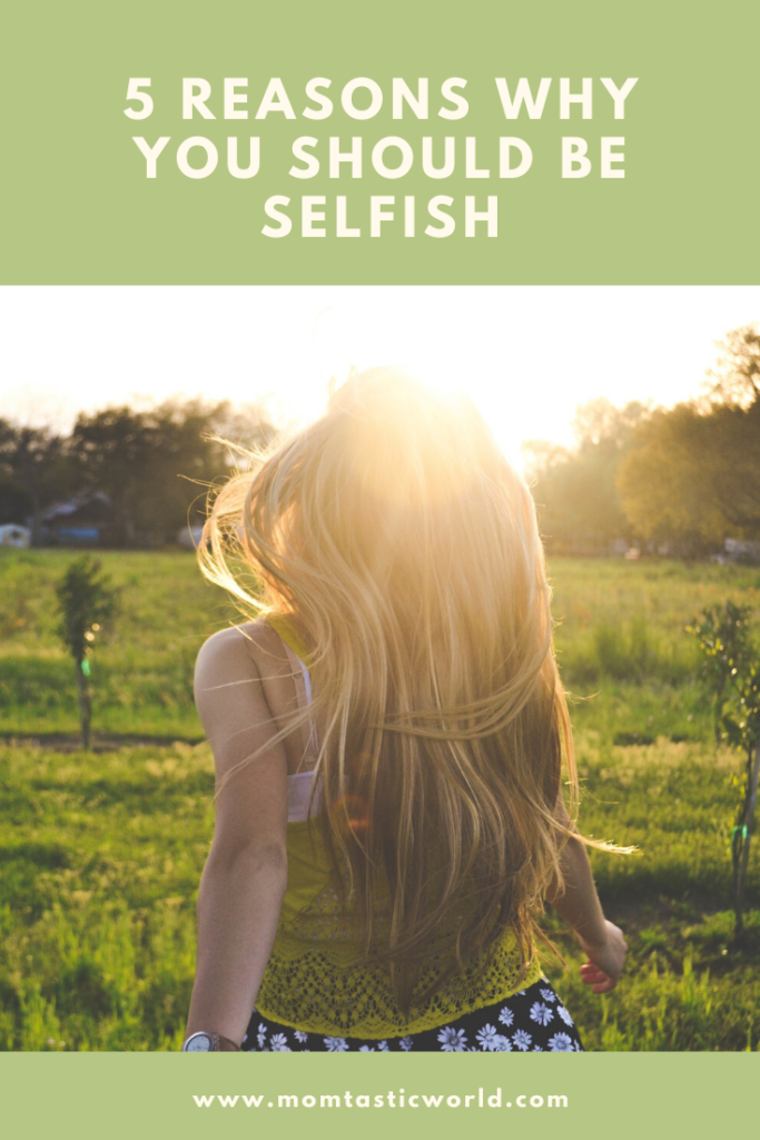 5 Reasons Why You Should Be Selfish